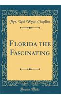 Florida the Fascinating (Classic Reprint)