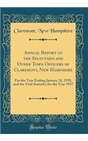 Annual Report of the Selectmen and Other Town Officers of Claremont, New Hampshire: For the Year Ending January 31, 1938, and the Vital Statistics for the Year 1937 (Classic Reprint)