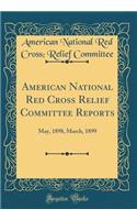 American National Red Cross Relief Committee Reports: May, 1898, March, 1899 (Classic Reprint): May, 1898, March, 1899 (Classic Reprint)