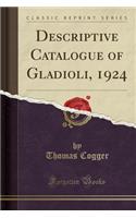 Descriptive Catalogue of Gladioli, 1924 (Classic Reprint)