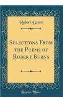 Selections From the Poems of Robert Burns (Classic Reprint)