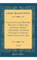 Collection des Mémoires Relatifs à l'Histoire de France, Depuis lAvènement de Henri IV Jusqu'à la Paix de Paris Conclue en 1763, Vol. 40 (Classic Reprint)