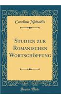 Studien zur Romanischen Wortschöpfung (Classic Reprint)