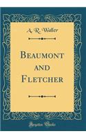 Beaumont and Fletcher (Classic Reprint)