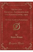 Archiv Für Kriminal-Anthropologie Und Kriminalistik, 1907, Vol. 27: Mit Einer Anzahl Von Fachmännern (Classic Reprint)
