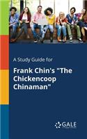 Study Guide for Frank Chin's "The Chickencoop Chinaman"