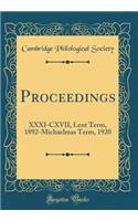 Proceedings: XXXI-CXVII, Lent Term, 1892-Michaelmas Term, 1920 (Classic Reprint): XXXI-CXVII, Lent Term, 1892-Michaelmas Term, 1920 (Classic Reprint)