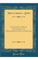 Praktisches Lehrbuch Der Graphologie (Handschriften-Deutungs-Kunde) (Classic Reprint)