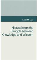 Nietzsche on the Struggle between Knowledge and Wisdom