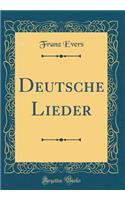 Deutsche Lieder (Classic Reprint)