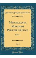 Miscellanea Maximam Partem Critica, Vol. 1: Partic. I (Classic Reprint)
