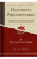 Documents Parlementaires, Vol. 23: CinquiÃ¨me Session Du DouziÃ¨me Parlement de la Puissance Du Canada, Session 1915 (Classic Reprint)