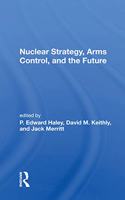 Nuclear Strategy, Arms Control, And The Future