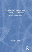 European Thought and Culture, 1350-1992: Burdens of Knowing