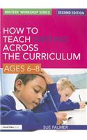 How to Teach Writing Across the Curriculum: Ages 6-8