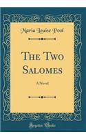 The Two Salomes: A Novel (Classic Reprint): A Novel (Classic Reprint)