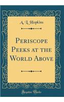 Periscope Peeks at the World Above (Classic Reprint)