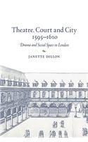 Theatre, Court and City, 1595-1610