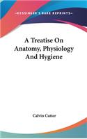 Treatise On Anatomy, Physiology And Hygiene