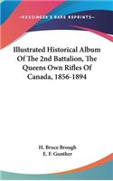 Illustrated Historical Album Of The 2nd Battalion, The Queens Own Rifles Of Canada, 1856-1894