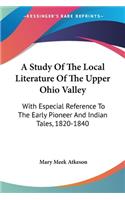 A Study Of The Local Literature Of The Upper Ohio Valley