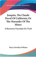 Joaquin, The Claude Duval Of California; Or The Marauder Of The Mines