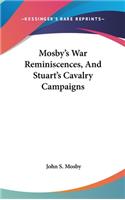 Mosby's War Reminiscences, And Stuart's Cavalry Campaigns