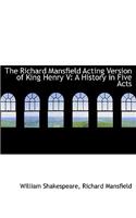 The Richard Mansfield Acting Version of King Henry V: A History in Five Acts