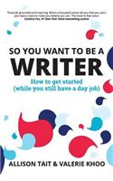 So You Want To Be A Writer