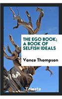 The Ego Book; A Book of Selfish Ideals