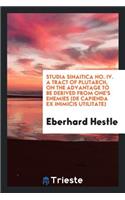 A Tract of Plutarch, on the Advantage to Be Derived from One's Enemies (de Capienda Ex Inimicis ...