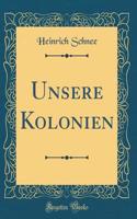 Unsere Kolonien (Classic Reprint)