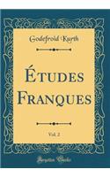 Études Franques, Vol. 2 (Classic Reprint)