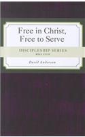 Discipleship Series: Free in Christ, Free to Serve