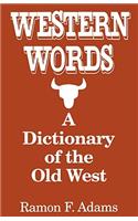 Western Words: A Dictionary of the Old West