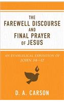 The Farewell Discourse and Final Prayer of Jesus: An Evangelical Exposition of John 14-17
