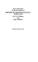 Every-Name Index for the Two Volumes of History of Frederick County, Maryland, by T.J.C. Williams and Folger McKinsey: (English)