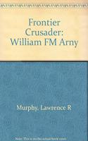 Frontier Crusader: William F. M. Arny