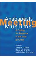 Mennonites Meeting Muslims: A Calling for Presence in the Way of Christ