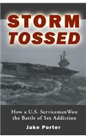 Storm Tossed: How A U.S. Serviceman Won the Battle of Sex Addiction(English)