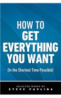 How to Get Everything You Want (in the Shortest Time Possible)