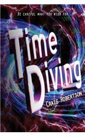 Time Diving: Be Careful What You Wish For...