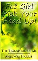 Fat Girl Pick Your Head Up
