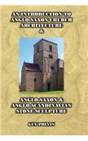 An Introduction to Anglo-Saxon Church Architecture & Anglo-Saxon & Anglo- Scandinavian Stone Sculpture