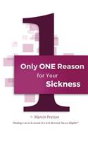 Only One Reason for Your Sickness