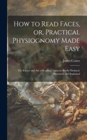 How to Read Faces, or, Practical Physiognomy Made Easy