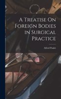 A Treatise On Foreign Bodies in Surgical Practice