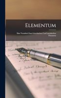 Elementum: Eine Vorarbeit Zum Griechischen Und Lateinischen Thesaurus