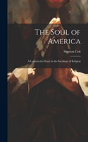 Soul of America; a Constructive Essay in the Sociology of Religion