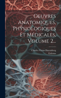 Oeuvres Anatomiques, Physiologiques Et Médicales, Volume 2...